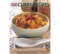 500 Curry recipes: Discover a World of Spice in Dishes from India, Thailand and South-East Asia, the Middle East and the Caribbean, with 500 Photographs