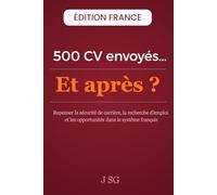 500 CV Envoyés…Et après ?: Repenser la sécurité de carrière, la recherche d’emploi et les opportunités dans le système français