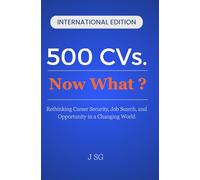 500 CVs. Now What?: Rethinking Career Security, Job Search, and Opportunity in a Changing World