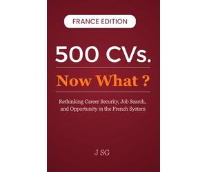 500 CVs. Now What?: Rethinking Career Security, Job Search, and Opportunity in the French System