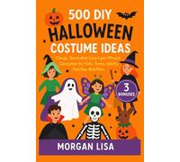 500 DIY Halloween Costume Ideas: Cheap, Quick And Easy Last-Minute Costumes for Kids, Teens, Adults, Families And Pets