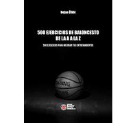 500 EJERCICIOS DE BALONCESTO DE LA A A LA Z: 500 EJERCICIOS PARA MEJORAR TUS ENTRENAMIENTOS (Baloncesto en español)