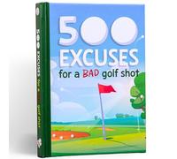 500 Excuses For a Bad Golf Shot: Funny Golf Gift Book