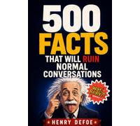500 Facts That Will Ruin Normal Conversations: A Book of Gloriously Useless Knowledge for Adults Who Can't Stop Learning Weird Things - The Ultimate ... Stuffer for Curious Men: 3 (Wait, Really?!)