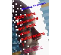 500 faits étonnants qui vont vous surprendre !: Des anecdotes incroyables, expliquées clairement, qui vont changer votre vision du monde !