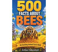 500 Fascinating Facts About Bees: Explore The Intricate World Of Tiny Winged Workers With Trivia For Kids And Adults (Awesome Wildlife Explorers)