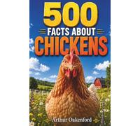 500 Fascinating Facts About Chickens: An Educational And Entertaining Journey Through The World Of Hens, Roosters, Eggs, Coops, And Farmyard Birds ... Kids And Adults (Awesome Wildlife Explorers)