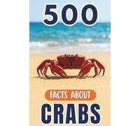 500 Fascinating Facts About Crabs: An Educational And Entertaining Journey Through The Marine World Designed For Kids And Adults (Awesome Wildlife Explorers)