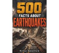 500 Fascinating Facts About Earthquakes: An Educational And Entertaining Journey Through Shaking Ground, Seismic Waves, Fault Lines And Mighty ... Kids And Adults: 2 (Awesome Earth Explorers)