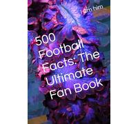 500 Football Facts: The Ultimate Fan Book