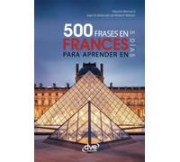 500 frases en francés para aprender en 5 días: Guía rápida de conversación para viajar y comunicarse con soltura