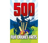 500 Fun Cricket Facts: Sharpen up your cricketing knowledge with these fun cricket facts, stats and stories!