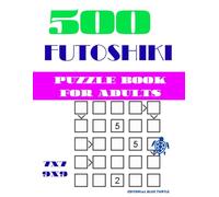 500 Futoshiki puzzle book for adults (7×7 & 9×9): 500 Futoshiki Logic Puzzles 7×7 & 9×9 - Japanese Inequality Sudoku, Brain Games, and Advanced Number Challenges