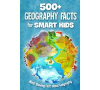 500+ Geography Facts for Smart Kids: Mind-Blowing Facts about Geography: Fun Geography Book for Kids