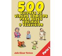 500 guiones de vídeos cómicos para redes sociales y televisión (500 guiones de vídeos cómicos - Libro 1)