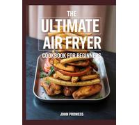 500+ Healthy Recipes Air Fryer Cookbook For Beginners and Seniors: The Ultimate Quick and Easy Cookbook with Step-by-Step Instructions for Everyday Meals