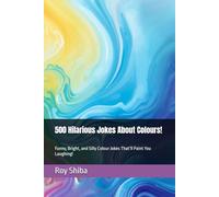 500 Hilarious Jokes About Colours!: Funny, Bright, and Silly Colour Jokes That’ll Paint You Laughing! (The Joke Junction Collection)