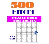 500 Hitori puzzle book for adults (7×7 & 9×9): 500 Hitori Logic Puzzles 7×7 & 9×9 - Japanese Number Puzzles, Brain Training Games, and Challenging Grid Logic for Adults