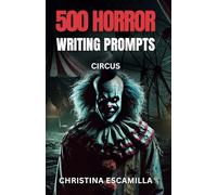 500 Horror Writing Prompts: Circus