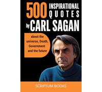 500 Inspirational Quotes by Carl Sagan about the universe, Death, Government and the future (500 Quotes)