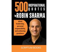 500 Inspirational Quotes by Robin Sharma about leadership, personal responsibility, and achieving greatness