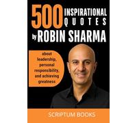 500 Inspirational Quotes by Robin Sharma about leadership, personal responsibility, and achieving greatness