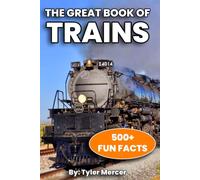 500 Intriguing & Enjoyable Train Facts for Railfans and Enthusiasts: REAL Images On Each Page