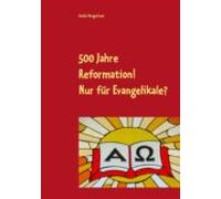500 Jahre Reformation! - Nur Für Evangelikale? (ebook)