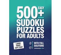 500+ Large Print Easy Sudoku Puzzles for Adults with Full Solutions: Relaxing Brain Games for Seniors and Beginners | 26pt Font | Includes Answers at the Back for Stress-Free Solving