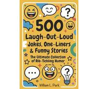 500 Laugh-Out-Loud Jokes, One-Liners & Funny Stories: The Ultimate Collection of Rib-Tickling Humor: Hilarious Puns, Clever Wit, Short Stories, and ... - Perfect for Sharing with Friends and Family