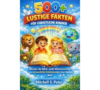 500+ lustige Fakten für christliche Kinder: Wunder der Bibel, coole Wissenswertes und erstaunliche Entdeckungen über Gottes Welt