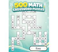500 Math Crossword Puzzles: Addition, Subtraction, Multiplication, and Division Puzzles | Easy Level | Criss-Cross Challenges for Adults & Kids (Mason Crosswell’s 500 Math Crossword Puzzles)