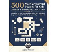 500 Math Crossword Puzzles for Kids - Addition & Subtraction, Level 1: Easy (Grades K-2): Numbers to 10 · Scan Each QR Code to Solve & Self-Check ... Practice Workbook with Answer Key (Ages 5-8)