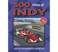 500 Miles of INDY | Indy Car Coloring Book for Racing Fans: Race Cars, Pit Crews, Speedways, Champions, Flags, Helmets, and Action-Packed Indy Car ... who love motorsports and racing excitement.