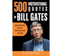 500 Motivational Quotes by Bill Gates about Dreams, Money, Business and Friends (500 Quotes)