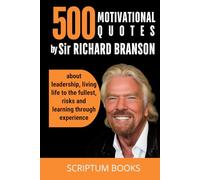 500 Motivational Quotes by Sir Richard Branson about leadership, living life to the fullest, risks and learning through experience