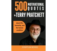 500 Motivational Quotes by Terry Pratchett about life, humanity, and the human condition (500 Quotes)