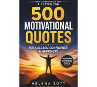 "500 MOTIVATIONAL QUOTES": Daily Inspiration For a Better You: For Success, Confidence & Happiness