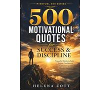 500 MOTIVATIONAL QUOTES for SUCCESS & DISCIPLINE: Powerful Words to Build Focus, Confidence, Consistency, and Mental Strength (MINDFUEL 500 SERIES)