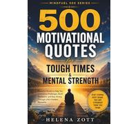 500 MOTIVATIONAL QUOTES for TOUGH TIMES & MENTAL STRENGTH: Powerful Words to Help You Overcome Challenges, Build Resilience, and Stay Strong Through Life’s Hardest Moments (MINDFUEL 500 SERIES)