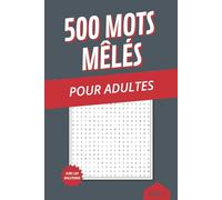 500 Mots mêlés pour adultes: Mots mêlés faciles à lire à thèmes variés (histoire, géographie, biologie, etc…) à offrir et remplir lors de vacances ou week-end (Mots mêlés divers et variés)