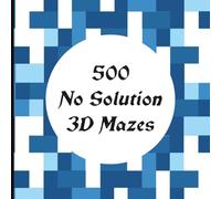 500 No Solution 3D Mazes: 500 Challenging 3D Mazes for Adults and Teens | One Puzzle Per Page | No Solutions Included | Square 8.25 × 8.25 Inch Brain Training Puzzle Book