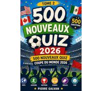 500 Nouveaux Quiz Coupe du Monde 2026: Défiez vos amis et testez votre passion du football ! Questions faciles à difficiles • Histoire • Records • ... FIFA World Cup La Collection Complète 2026)