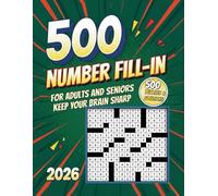 500 Number Fill-In Puzzle Book: 500 Brain-Challenging Numeric Puzzles, With Starter Number, Puzzles and Solutions.
