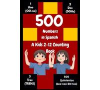 500 Numbers In Spanish: A kids 2-12 Counting Book|Best Bilingual Number Book For Children|Great Tool For Homeschooling (Foreign Language Learning For Beginners.)