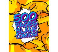500 Pages Blank Comics!: Large 8.5" x 11" Format, 1-6 Panel Layouts, For All Ages & Skill Levels