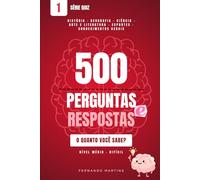 500 Perguntas e Respostas de Cultura Geral: Quiz Completo de História, Geografia, Ciência, Artes e Esportes - Nível Médio a Difícil (Série Quiz)