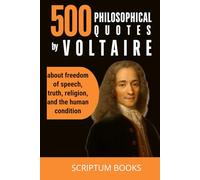 500 Philosophical quotes by Voltaire about freedom of speech, truth, religion, and the human condition (500 Quotes)