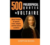 500 Philosophical quotes by Voltaire about freedom of speech, truth, religion, and the human condition (500 Quotes)
