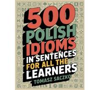 500 Polish idioms in sentences for all the learners: Polish vocabulary